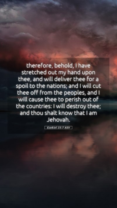 Picture 05 - Ezekiel 25:7 ASV Mobile Phone Wallpaper - therefore, behold, I have stretched out my hand - Mobile Bible Verse Wallpaper
