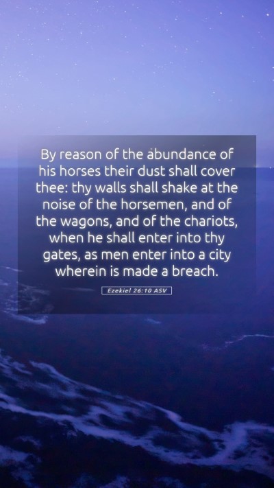 Picture 05 - Ezekiel 26:10 ASV Mobile Phone Wallpaper - By reason of the abundance of his horses their - Mobile Bible Verse Wallpaper