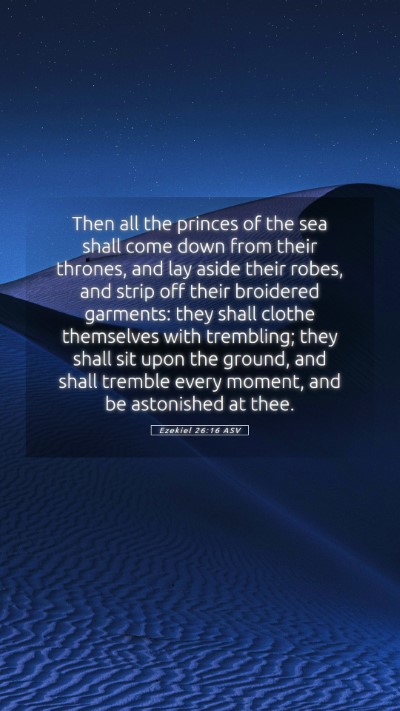 Picture 05 - Ezekiel 26:16 ASV Mobile Phone Wallpaper - Then all the princes of the sea shall come down - Mobile Bible Verse Wallpaper
