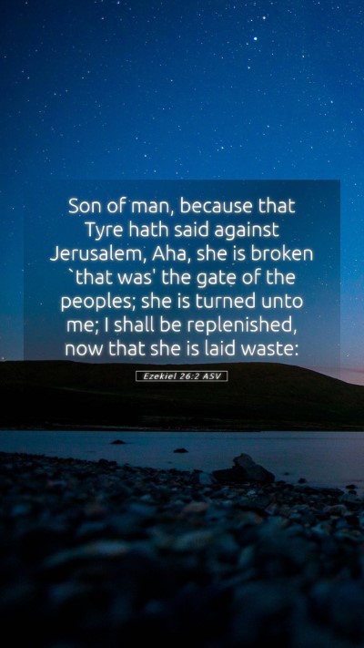 Picture 05 - Ezekiel 26:2 ASV Mobile Phone Wallpaper - Son of man, because that Tyre hath said against - Mobile Bible Verse Wallpaper