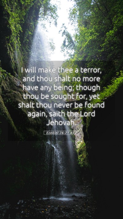 Picture 05 - Ezekiel 26:21 ASV Mobile Phone Wallpaper - I will make thee a terror, and thou shalt no more - Mobile Bible Verse Wallpaper
