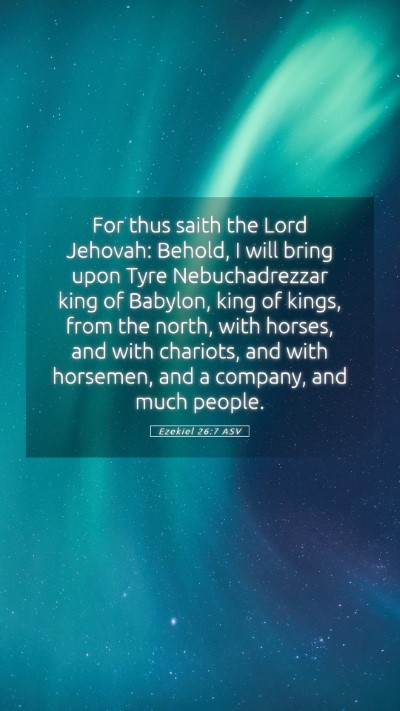 Picture 05 - Ezekiel 26:7 ASV Mobile Phone Wallpaper - For thus saith the Lord Jehovah: Behold, I will - Mobile Bible Verse Wallpaper