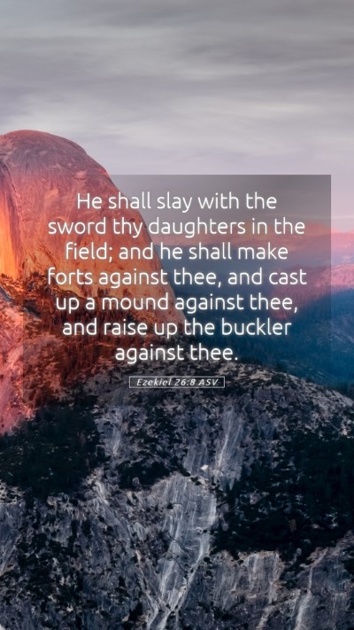 Picture 05 - Ezekiel 26:8 ASV Mobile Phone Wallpaper - He shall slay with the sword thy daughters in the - Mobile Bible Verse Wallpaper