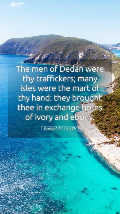 Picture 05 - Ezekiel 27:15 ASV Mobile Phone Wallpaper - The men of Dedan were thy traffickers; many isles - Mobile Bible Verse Wallpaper