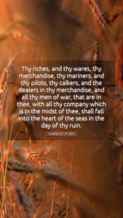 Picture 05 - Ezekiel 27:27 ASV Mobile Phone Wallpaper - Thy riches, and thy wares, thy merchandise, thy - Mobile Bible Verse Wallpaper