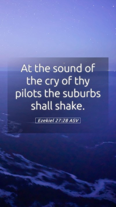 Picture 05 - Ezekiel 27:28 ASV Mobile Phone Wallpaper - At the sound of the cry of thy pilots the suburbs - Mobile Bible Verse Wallpaper