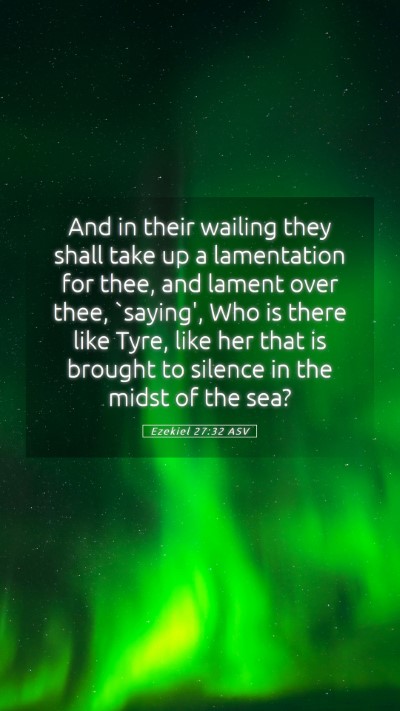 Picture 05 - Ezekiel 27:32 ASV Mobile Phone Wallpaper - And in their wailing they shall take up a - Mobile Bible Verse Wallpaper