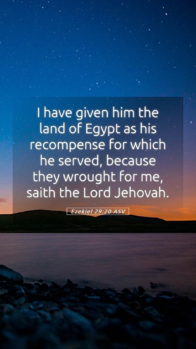 Picture 05 - Ezekiel 29:20 ASV Mobile Phone Wallpaper - I have given him the land of Egypt as his - Mobile Bible Verse Wallpaper