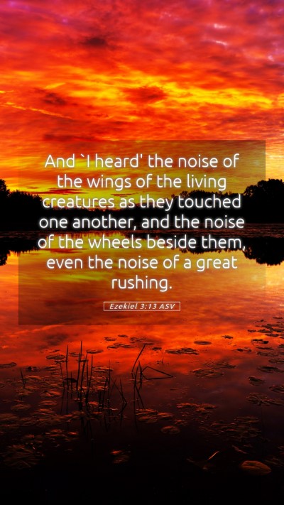 Picture 05 - Ezekiel 3:13 ASV Mobile Phone Wallpaper - And `I heard' the noise of the wings of the - Mobile Bible Verse Wallpaper