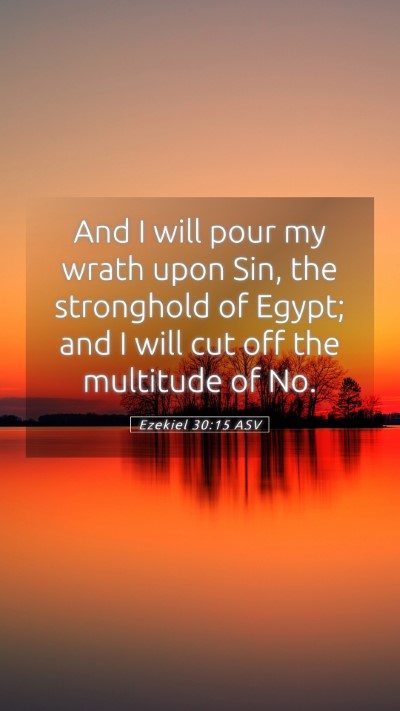 Picture 05 - Ezekiel 30:15 ASV Mobile Phone Wallpaper - And I will pour my wrath upon Sin, the stronghold - Mobile Bible Verse Wallpaper
