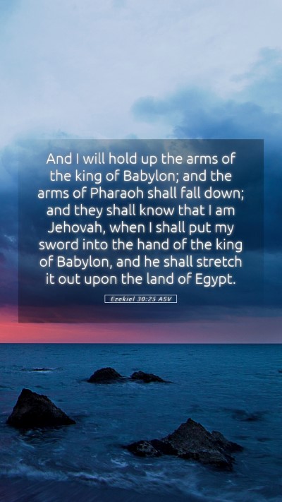 Picture 05 - Ezekiel 30:25 ASV Mobile Phone Wallpaper - And I will hold up the arms of the king of - Mobile Bible Verse Wallpaper