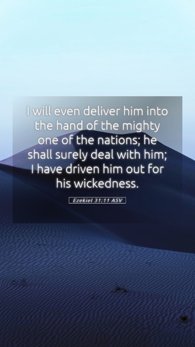 Picture 05 - Ezekiel 31:11 ASV Mobile Phone Wallpaper - I will even deliver him into the hand of the - Mobile Bible Verse Wallpaper