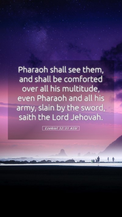 Picture 05 - Ezekiel 32:31 ASV Mobile Phone Wallpaper - Pharaoh shall see them, and shall be comforted - Mobile Bible Verse Wallpaper