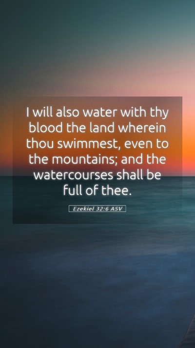 Picture 05 - Ezekiel 32:6 ASV Mobile Phone Wallpaper - I will also water with thy blood the land wherein - Mobile Bible Verse Wallpaper