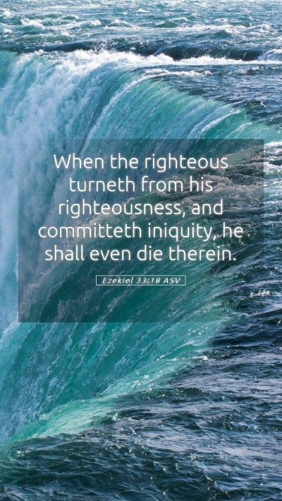 Picture 05 - Ezekiel 33:18 ASV Mobile Phone Wallpaper - When the righteous turneth from his - Mobile Bible Verse Wallpaper