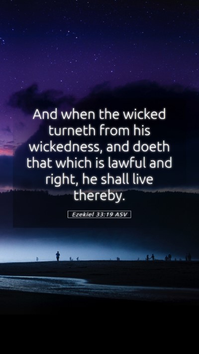 Picture 05 - Ezekiel 33:19 ASV Mobile Phone Wallpaper - And when the wicked turneth from his wickedness, - Mobile Bible Verse Wallpaper