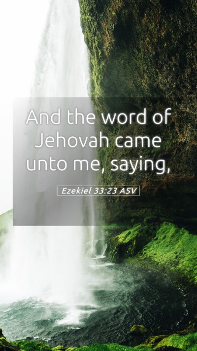 Picture 05 - Ezekiel 33:23 ASV Mobile Phone Wallpaper - And the word of Jehovah came unto me, - Mobile Bible Verse Wallpaper