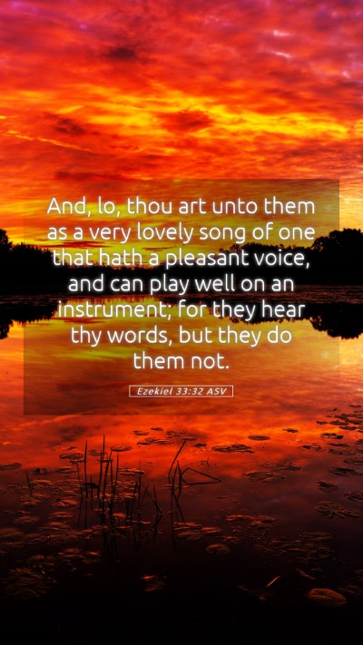 Picture 05 - Ezekiel 33:32 ASV Mobile Phone Wallpaper - And, lo, thou art unto them as a very lovely song - Mobile Bible Verse Wallpaper