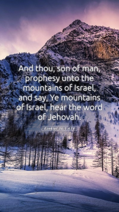 Picture 05 - Ezekiel 36:1 ASV Mobile Phone Wallpaper - And thou, son of man, prophesy unto the mountains - Mobile Bible Verse Wallpaper