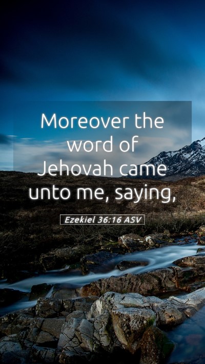 Picture 05 - Ezekiel 36:16 ASV Mobile Phone Wallpaper - Moreover the word of Jehovah came unto me, - Mobile Bible Verse Wallpaper