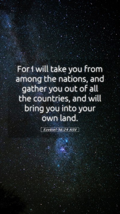 Picture 05 - Ezekiel 36:24 ASV Mobile Phone Wallpaper - For I will take you from among the nations, and - Mobile Bible Verse Wallpaper
