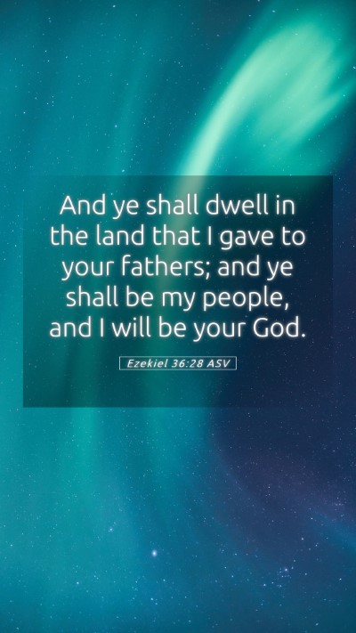 Picture 05 - Ezekiel 36:28 ASV Mobile Phone Wallpaper - And ye shall dwell in the land that I gave to - Mobile Bible Verse Wallpaper