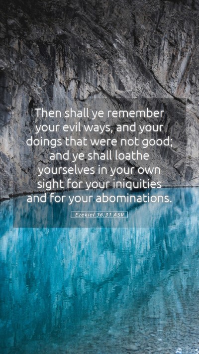 Picture 05 - Ezekiel 36:31 ASV Mobile Phone Wallpaper - Then shall ye remember your evil ways, and your - Mobile Bible Verse Wallpaper