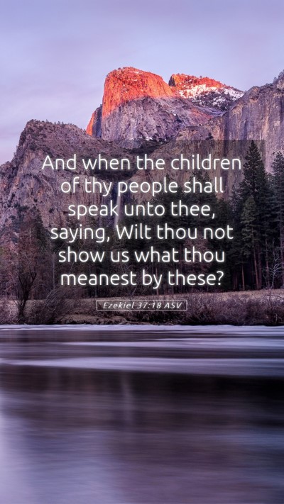 Picture 05 - Ezekiel 37:18 ASV Mobile Phone Wallpaper - And when the children of thy people shall speak - Mobile Bible Verse Wallpaper