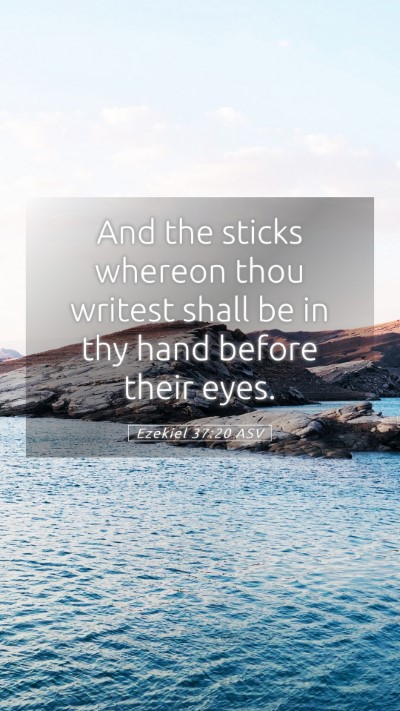 Picture 05 - Ezekiel 37:20 ASV Mobile Phone Wallpaper - And the sticks whereon thou writest shall be in - Mobile Bible Verse Wallpaper