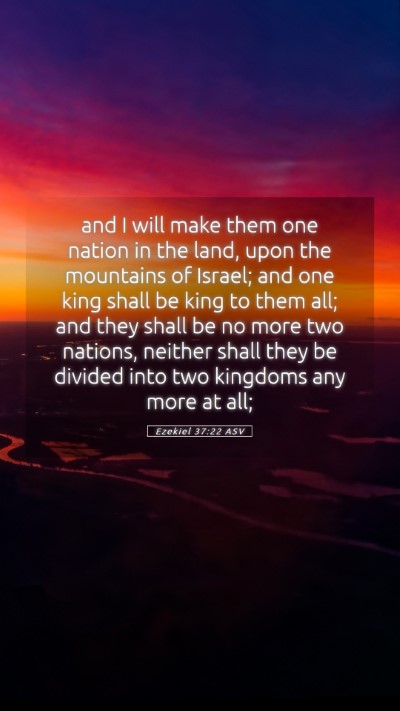 Picture 05 - Ezekiel 37:22 ASV Mobile Phone Wallpaper - and I will make them one nation in the land, upon - Mobile Bible Verse Wallpaper