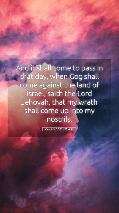 Picture 05 - Ezekiel 38:18 ASV Mobile Phone Wallpaper - And it shall come to pass in that day, when Gog - Mobile Bible Verse Wallpaper