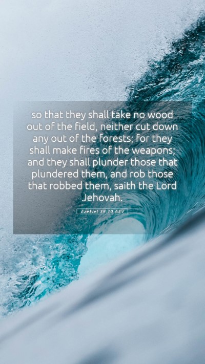 Picture 05 - Ezekiel 39:10 ASV Mobile Phone Wallpaper - so that they shall take no wood out of the field, - Mobile Bible Verse Wallpaper