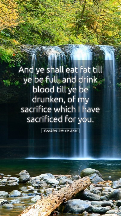 Picture 05 - Ezekiel 39:19 ASV Mobile Phone Wallpaper - And ye shall eat fat till ye be full, and drink - Mobile Bible Verse Wallpaper