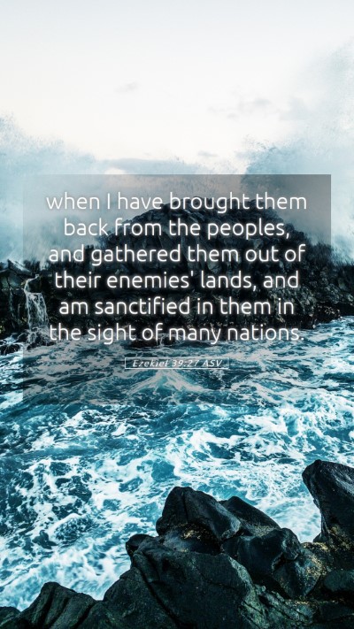 Picture 05 - Ezekiel 39:27 ASV Mobile Phone Wallpaper - when I have brought them back from the peoples, - Mobile Bible Verse Wallpaper