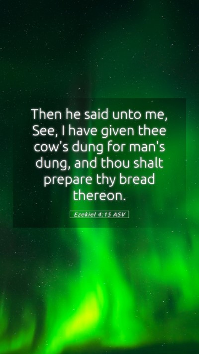 Picture 05 - Ezekiel 4:15 ASV Mobile Phone Wallpaper - Then he said unto me, See, I have given thee - Mobile Bible Verse Wallpaper