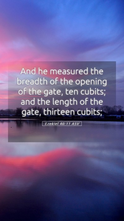 Picture 05 - Ezekiel 40:11 ASV Mobile Phone Wallpaper - And he measured the breadth of the opening of the - Mobile Bible Verse Wallpaper
