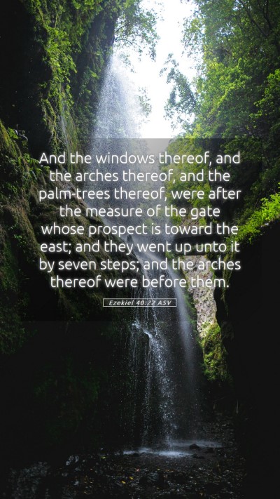 Picture 05 - Ezekiel 40:22 ASV Mobile Phone Wallpaper - And the windows thereof, and the arches thereof, - Mobile Bible Verse Wallpaper