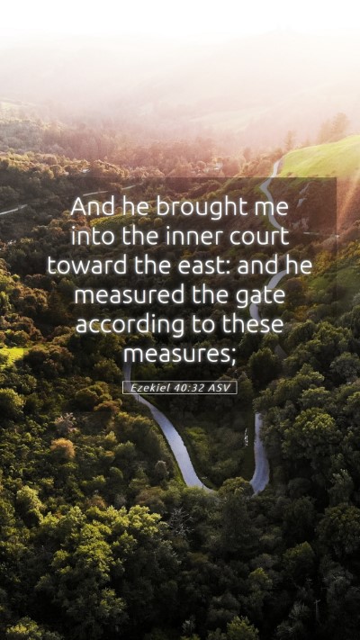 Picture 05 - Ezekiel 40:32 ASV Mobile Phone Wallpaper - And he brought me into the inner court toward the - Mobile Bible Verse Wallpaper