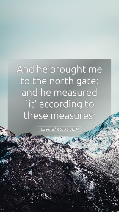 Picture 05 - Ezekiel 40:35 ASV Mobile Phone Wallpaper - And he brought me to the north gate: and he - Mobile Bible Verse Wallpaper