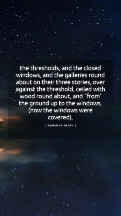 Picture 05 - Ezekiel 41:16 ASV Mobile Phone Wallpaper - the thresholds, and the closed windows, and the - Mobile Bible Verse Wallpaper