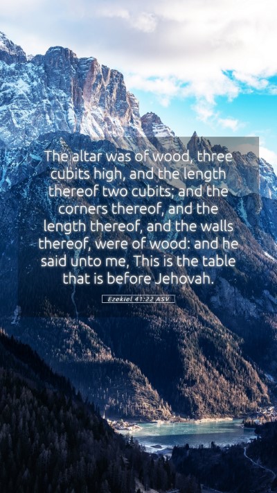 Picture 05 - Ezekiel 41:22 ASV Mobile Phone Wallpaper - The altar was of wood, three cubits high, and the - Mobile Bible Verse Wallpaper