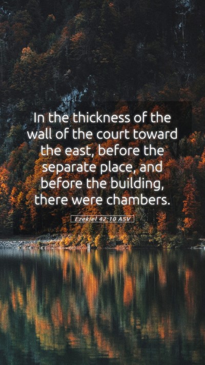 Picture 05 - Ezekiel 42:10 ASV Mobile Phone Wallpaper - In the thickness of the wall of the court toward - Mobile Bible Verse Wallpaper