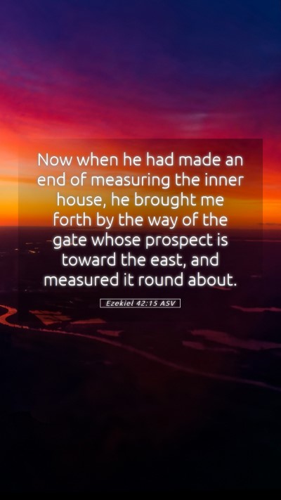 Picture 05 - Ezekiel 42:15 ASV Mobile Phone Wallpaper - Now when he had made an end of measuring the - Mobile Bible Verse Wallpaper