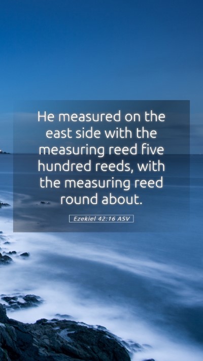 Picture 05 - Ezekiel 42:16 ASV Mobile Phone Wallpaper - He measured on the east side with the measuring - Mobile Bible Verse Wallpaper