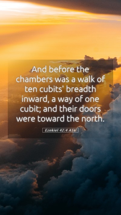 Picture 05 - Ezekiel 42:4 ASV Mobile Phone Wallpaper - And before the chambers was a walk of ten cubits' - Mobile Bible Verse Wallpaper