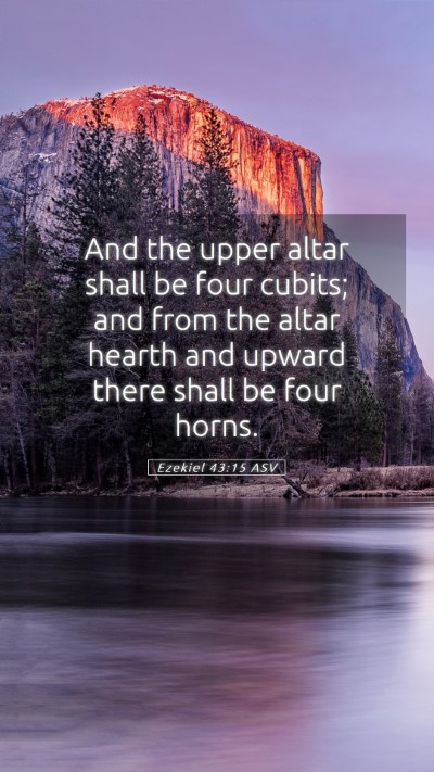 Picture 05 - Ezekiel 43:15 ASV Mobile Phone Wallpaper - And the upper altar shall be four cubits; and - Mobile Bible Verse Wallpaper