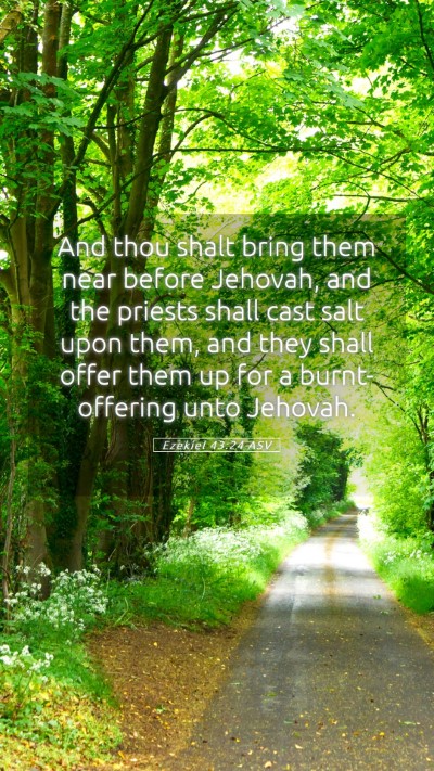 Picture 05 - Ezekiel 43:24 ASV Mobile Phone Wallpaper - And thou shalt bring them near before Jehovah, - Mobile Bible Verse Wallpaper
