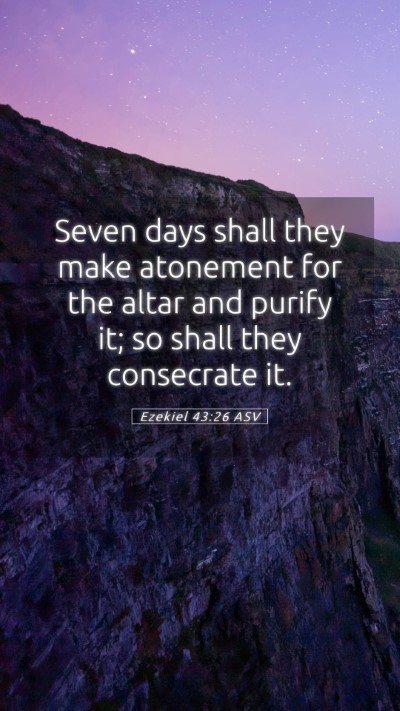 Picture 05 - Ezekiel 43:26 ASV Mobile Phone Wallpaper - Seven days shall they make atonement for the - Mobile Bible Verse Wallpaper