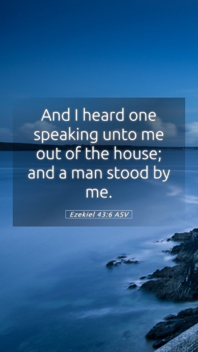 Picture 05 - Ezekiel 43:6 ASV Mobile Phone Wallpaper - And I heard one speaking unto me out of the - Mobile Bible Verse Wallpaper