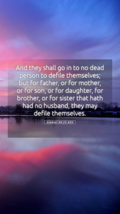 Picture 05 - Ezekiel 44:25 ASV Mobile Phone Wallpaper - And they shall go in to no dead person to defile - Mobile Bible Verse Wallpaper